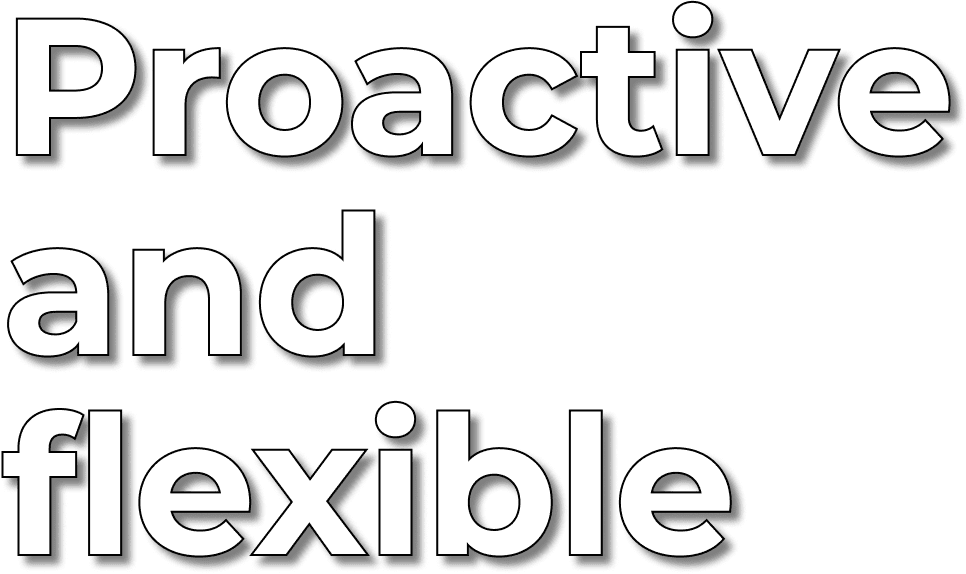 Proactive and flexible